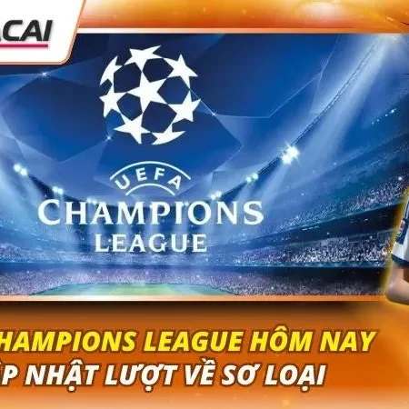 Kèo Champions League Hôm Nay | Cập Nhật Lượt Về Sơ Loại