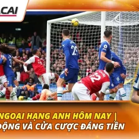 Kèo Ngoại Hạng Anh Hôm Nay | Biến Động Và Cửa Cược Đáng Tiền