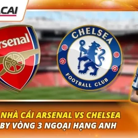 Kèo Nhà Cái Arsenal vs Chelsea | Derby Vòng 3 Ngoại Hạng Anh
