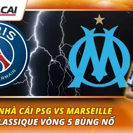 Kèo Nhà Cái PSG vs Marseille | Le Classique Vòng 5 Bùng Nổ