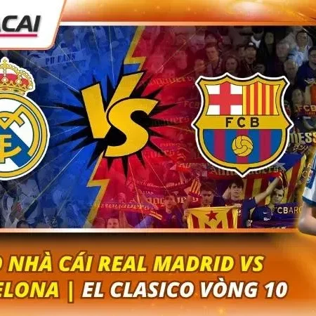Kèo Nhà Cái Real Madrid vs Barcelona | El Clasico Vòng 10