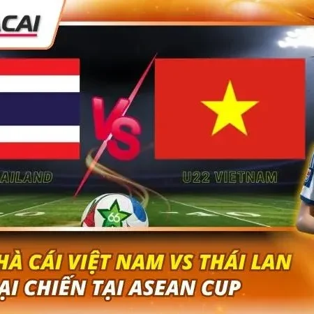 Kèo Nhà Cái Việt Nam Vs Thái Lan | Đại Chiến Tại ASEAN Cup