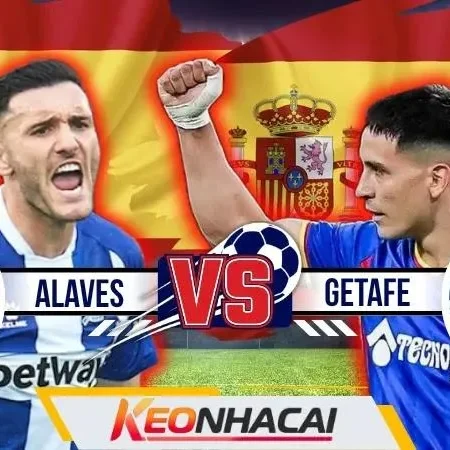Nhận Định Alaves vs Getafe | Mendizorroza Kéo Màn Mùa Giải Mới Xứ Bò Tót