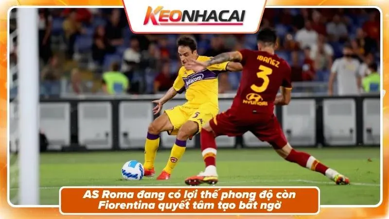 Phong độ, bối cảnh của hai đội AS Roma và Fiorentina
