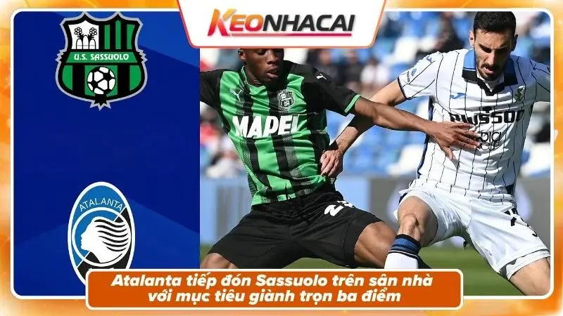 Nhận định Atalanta vs Sassuolo về bối cảnh trận đấu