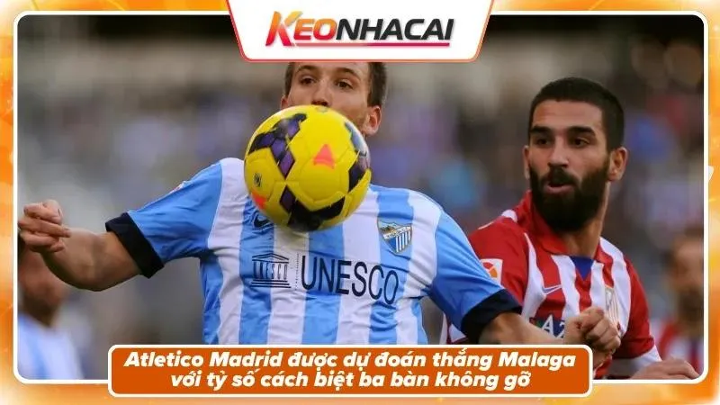 Nhận định tỷ số: Atletico Madrid 3 - 0 Malaga