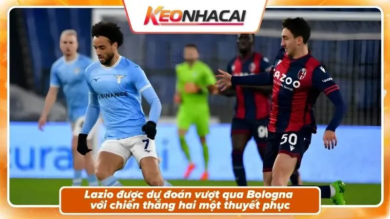 Nhận định tỷ số từ Kèo Nhà Cái: Bologna 1-2 Lazio