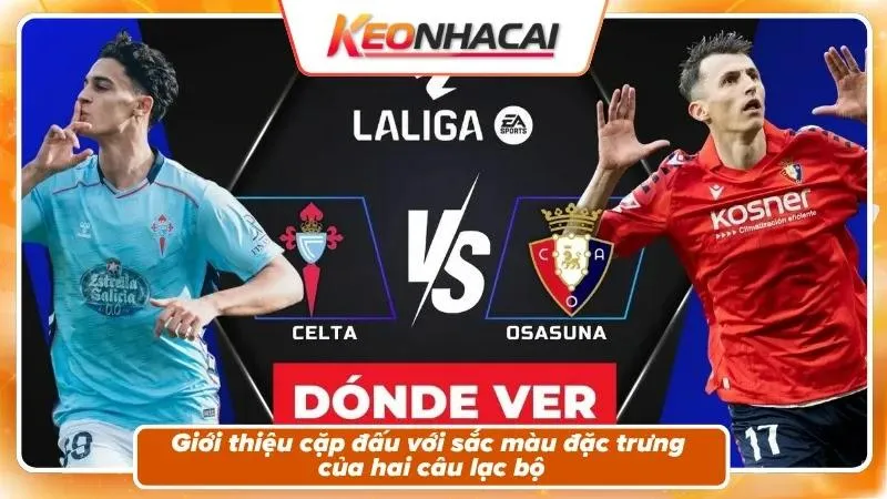 Nhận định Celta Vigo vs Osasuna: bức tranh trước giờ bóng lăn