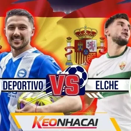 Nhận Định Deportivo vs Elche | Riazor Bừng Sáng Ngày Tái Ngộ La Liga