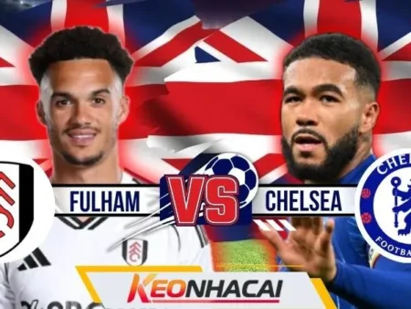 Nhận Định Fulham Vs Chelsea | Arbeloa Đối Đầu Alonso Ở Derby Mở Màn