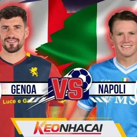 Nhận Định Genoa Vs Napoli: Cuộc Đối Đầu Tại Luigi Ferraris