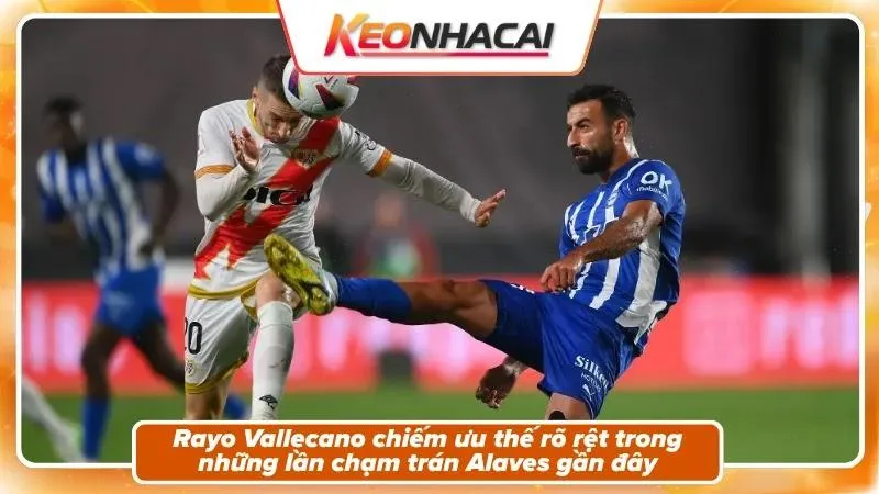 Lịch sử đối đầu: Rayo Vallecano áp đảo tuyệt đối