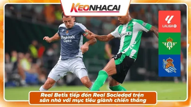 Nhận định Real Betis vs Real Sociedad – Bối cảnh trận đấu