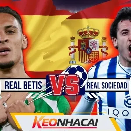 Nhận Định Real Betis Vs Real Sociedad: Cuộc Chiến Top 6