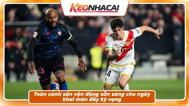 Nhận định Sevilla vs Vallecano: khung cảnh lượt trận mở màn
