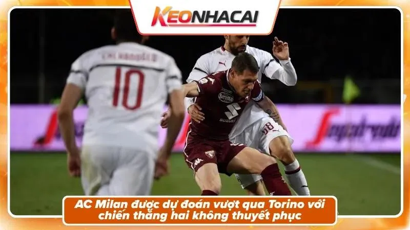 Nhận định tỷ số: Torino 0-2 AC Milan