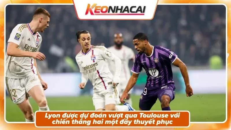 Nhận định tỷ số: Toulouse 1 - 2 Lyon