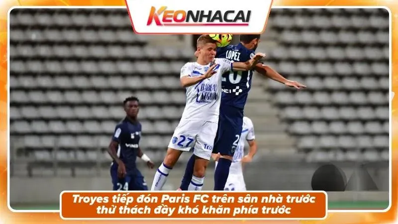 Nhận định Troyes vs Paris FC – Bối cảnh trận đấu