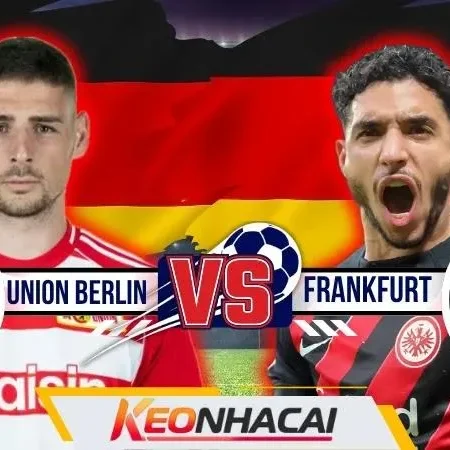 Nhận Định Union Berlin vs Frankfurt | Hai Tân Thuyền Trưởng Chào Sân