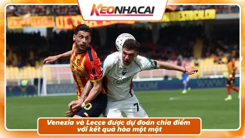 Nhận định tỷ số: Venezia 1-1 Lecce