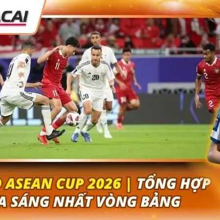 Soi Kèo ASEAN Cup 2026 | Tổng Hợp Cửa Sáng Nhất Vòng Bảng